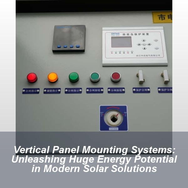 Vertical Panel Mounting Systems: Unleashing Huge Energy Potential in Modern Solar Solutions